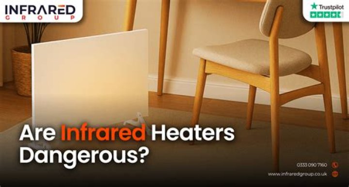 Are infrared heaters dangerous?