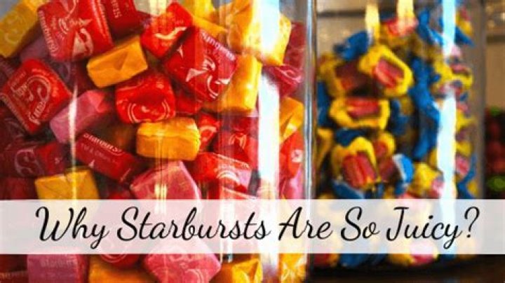 Are starbursts juicy?