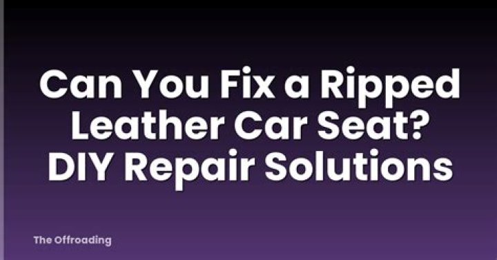 Can you fix a ripped leather car seat?