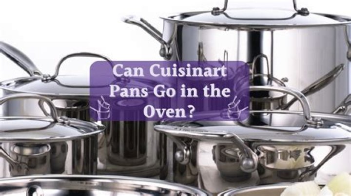 Can you put Cuisinart stainless steel pans in the oven?