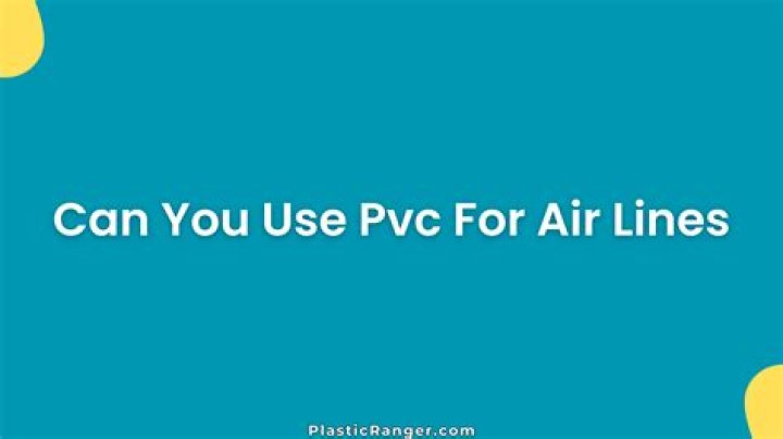 Can you use PVC for air line?