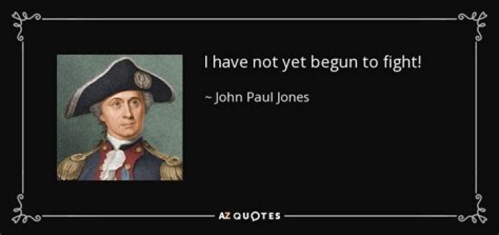 During what situation was the famous quote I have not yet begun to fight spoken?