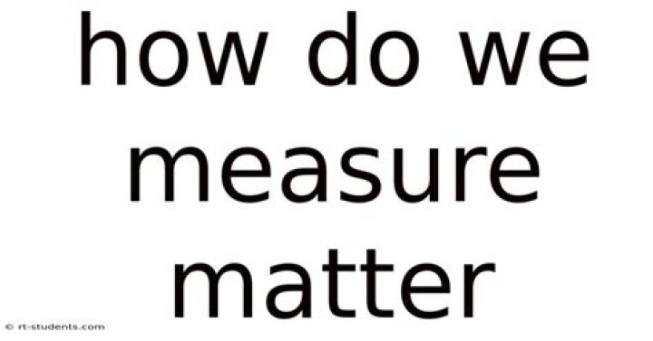How do we measure matter?