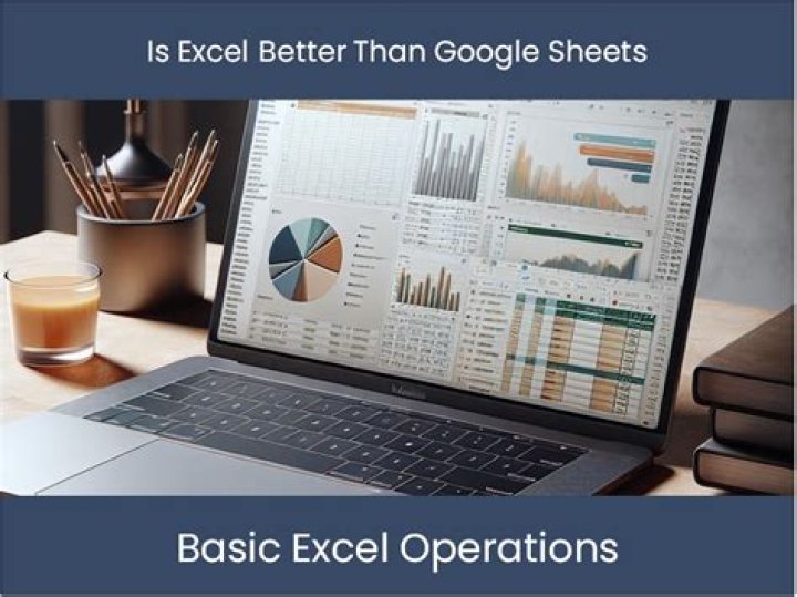 Is Excel better than Google Sheets?