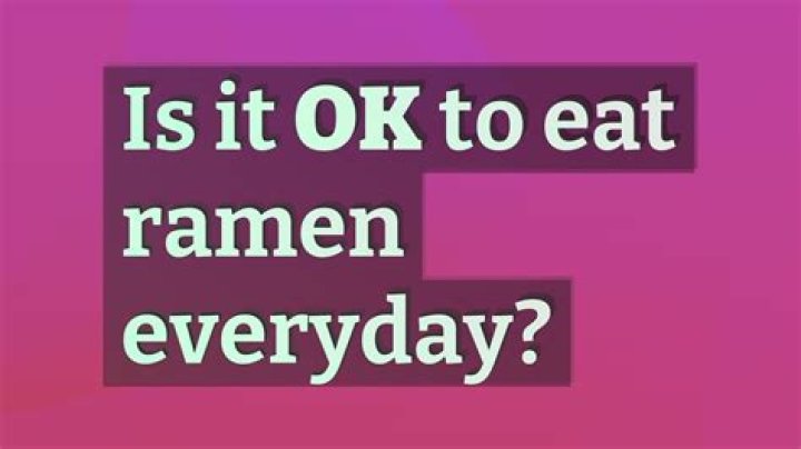 Is it OK to eat ramen everyday?