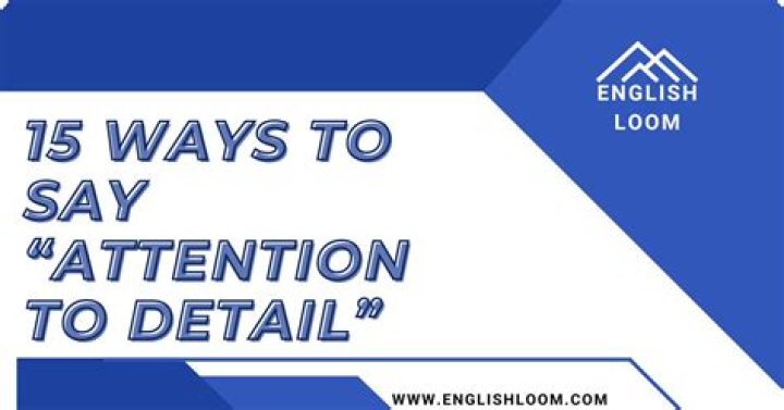 What does it mean to have attention to detail?