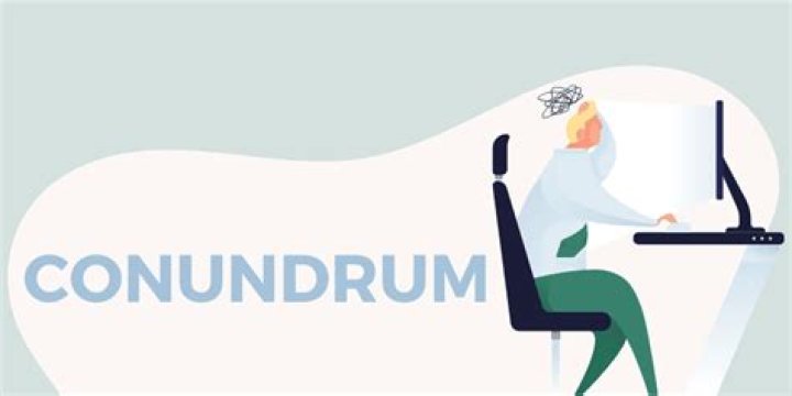 What is a conundrum?