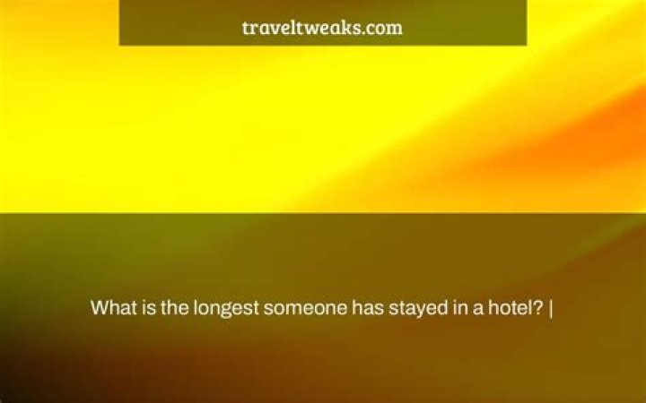 What is the longest someone has stayed in a hotel?