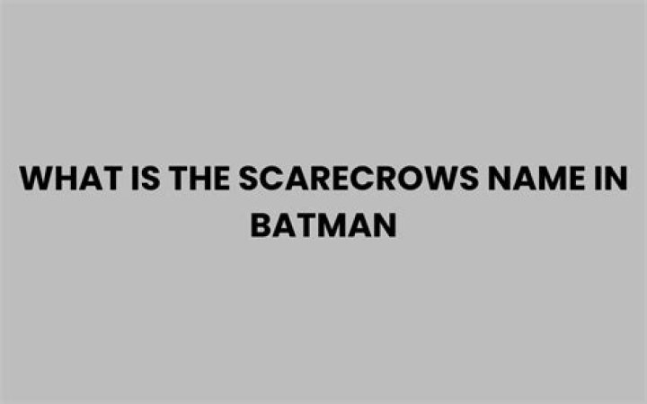 What is the scarecrows name in Batman?