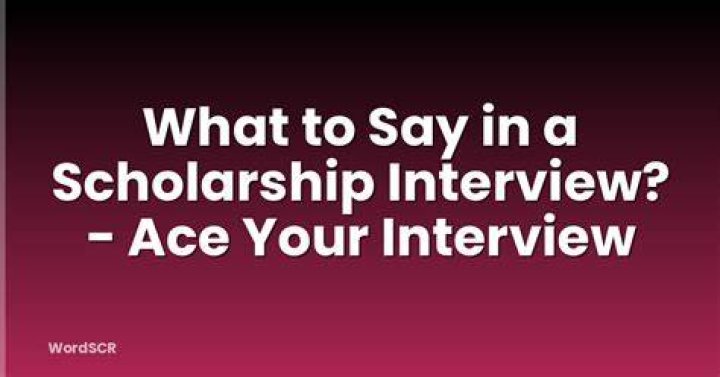 What should I say in a scholarship interview?