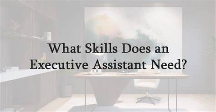 What skills does an executive assistant need?