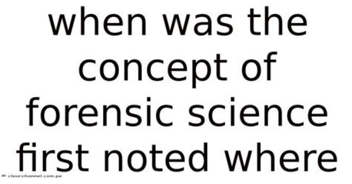 When was the concept of forensic science first noted?